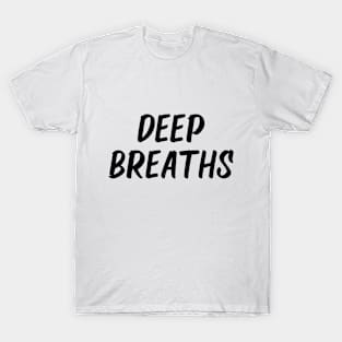 deep breaths T-Shirt